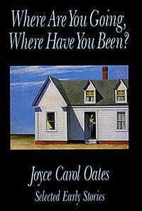 Where Are You Going Where Have You Been? Short story by Joyce Carol Oates