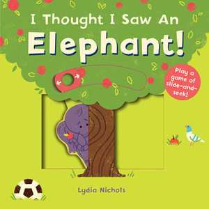 I Thought I Saw an Elephant! by Templar Books, Lydia Nichols
