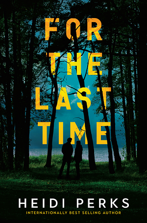 For the Last Time: A Novel by Heidi Perks, Heidi Perks
