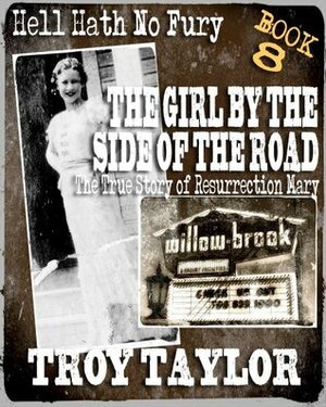 The Girl by the Side of the Road: The True Story of Resurrection Mary by Troy Taylor
