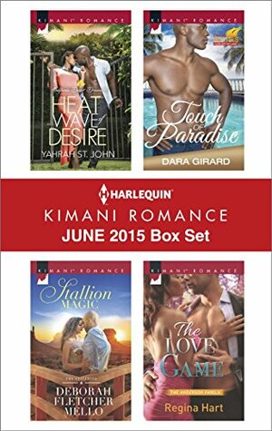 Harlequin Kimani Romance June 2015 Box Set: Heat Wave of Desire / Stallion Magic / Touch of Paradise / The Love Game by Regina Hart, Yahrah St. John, Dara Girard, Deborah Fletcher Mello