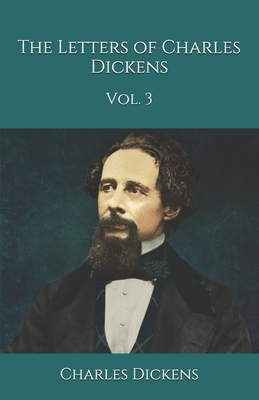 The Letters of Charles Dickens: Vol. 3 by Charles Dickens