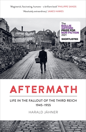 Aftermath: Life in the Fallout of the Third Reich, 1945–1955 by Harald Jähner