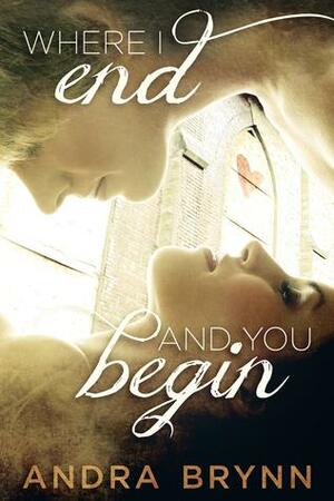 Where I End and You Begin by Andra Brynn