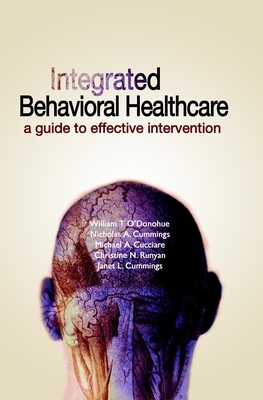 Integrated Behavioral Health Care: A Guide to Effective Intervention by Michael A. Cucciare, Nicholas A. Cummings