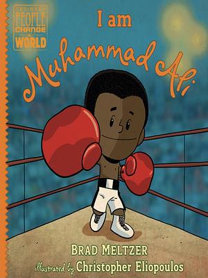 I Am Muhammad Ali by Brad Meltzer, Christopher Eliopoulos