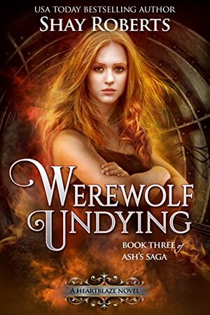 Werewolf Undying: A Heartblaze Novel by Shay Roberts