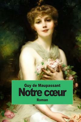 Notre coeur by Guy de Maupassant