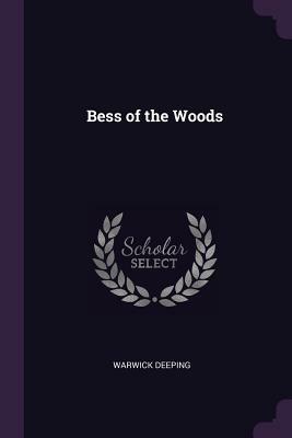 Bess of the Woods by Warwick Deeping