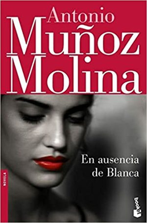En ausencia de blanca by Antonio Muñoz Molina