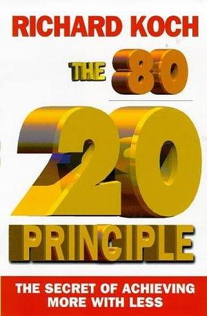 The 80/20 Principle: The Secret of Achieving More With Less by Richard Koch, Richard Koch