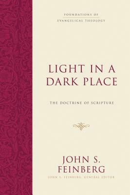 Light in a Dark Place: The Doctrine of Scripture by John S. Feinberg