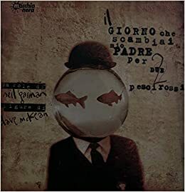 Il giorno che scambiai mio padre per due pesci rossi by Neil Gaiman