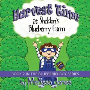 Harvest Time at Sheldon's Blueberry Farm: Book 2 in the Blueberry Boy Series by Melissa Jones