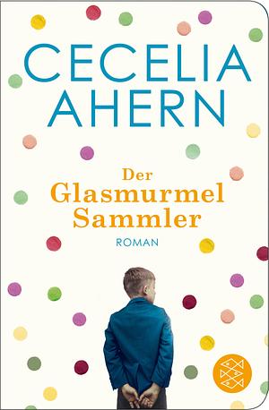 Der Glasmurmelsammler: Roman by Cecelia Ahern