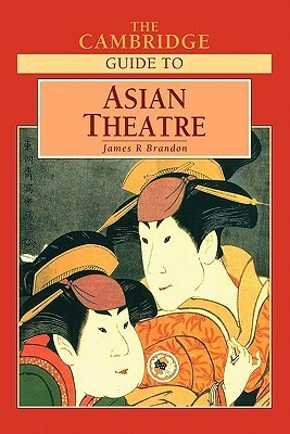 The Cambridge Guide to Asian Theatre by James R. Brandon