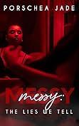 Messy: The Lies We Tell by Porschea Jade