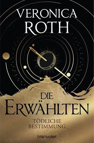 Die Erwählten - Tödliche Bestimmung: Roman by Veronica Roth