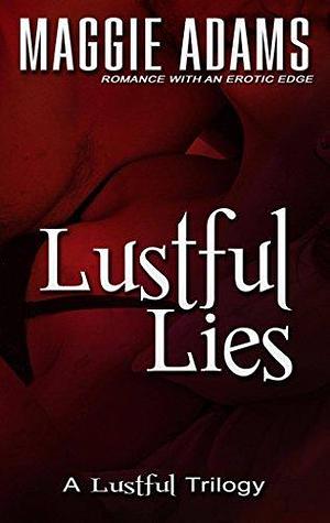 Lustful Lies: Book Two in the Lustful Trilogy by Maggie Adams, Maggie Adams