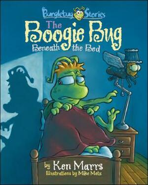 Bunglebug Stories: The Boogie Bug Beneath the Bed by Ken Marrs, Mike Motz