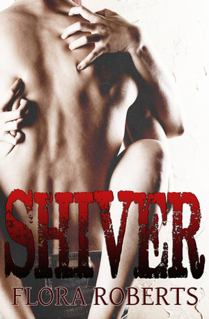 Shiver by Flora Roberts