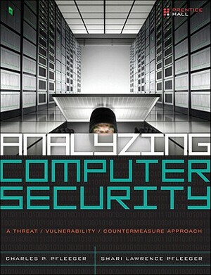 Analyzing Computer Security: A Threat / Vulnerability / Countermeasure Approach by Charles Pfleeger, Shari Pfleeger