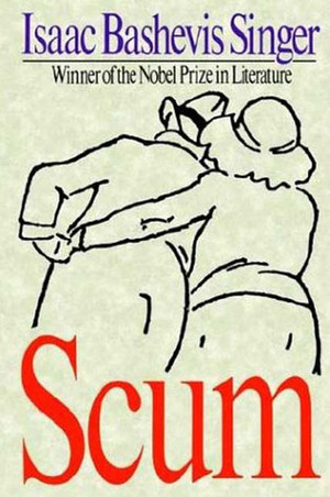 Scum by Rosaline Dukalsky Schwartz, Isaac Bashevis Singer