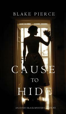 Cause to Hide by Blake Pierce