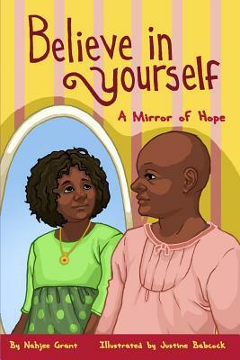 Believe In Yourself: A Mirror of Hope by Nahjee Grant