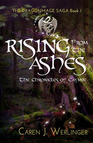 Rising From the Ashes: The Chronicles of Caymin by Caren J. Werlinger