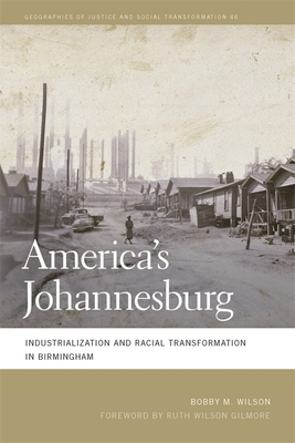 America's Johannesburg: Industrialization and Racial Transformation in Birmingham by Bobby M. Wilson, Ruth Wilson Gilmore