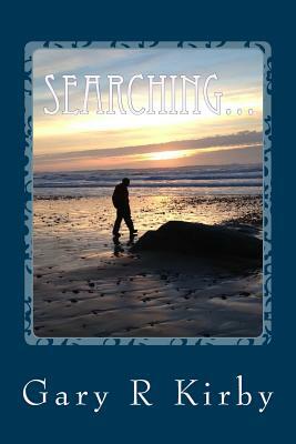 Searching...: for the path by Gary R. Kirby