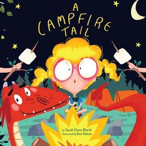 A Campfire Tail by Ana Gomez, Sarah Glenn Marsh