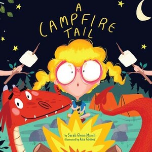 A Campfire Tail by Sarah Glenn Marsh, Ana Gomez