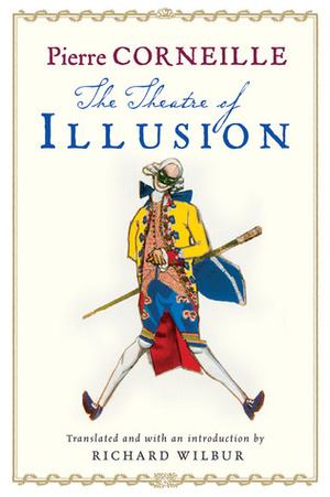 The Theatre of Illusion by Pierre Corneille, Richard Wilbur