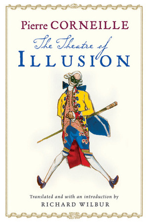 The Theatre of Illusion by Richard Wilbur, Pierre Corneille