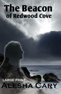 The Beacon of Redwood Cove: Book 2 - Redwood Cove Series (Large Print) by Alesha Cary