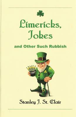 Limericks, Jokes and Other Such Rubbish by Stanley J. St Clair
