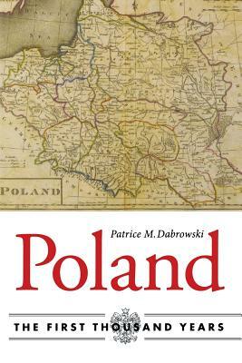 Poland: The First Thousand Years by Patrice M. Dabrowski