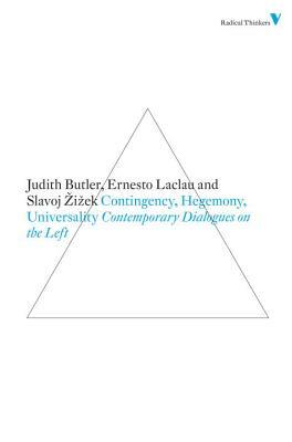 Contingency, Hegemony, Universality: Contemporary Dialogues on the Left by Ernesto Laclau, Slavoj Žižek, Judith Butler