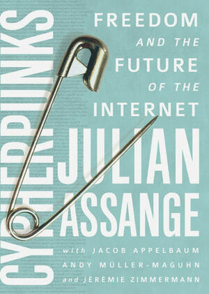 Cypherpunks: Freedom and the Future of the Internet by Julian Assange