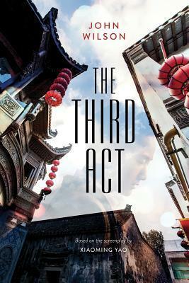 The Third ACT by Xiaoming Yao, John Wilson