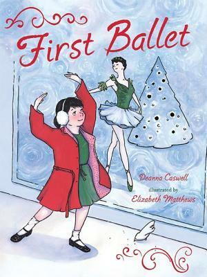 First Ballet by Deanna Caswell, Elizabeth Matthews