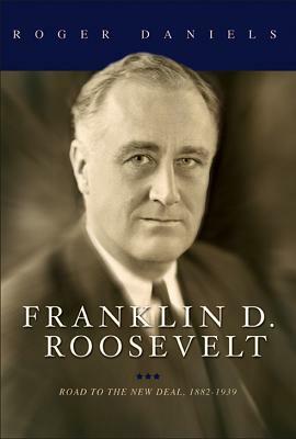 Franklin D. Roosevelt: Road to the New Deal, 1882-1939 by Roger Daniels