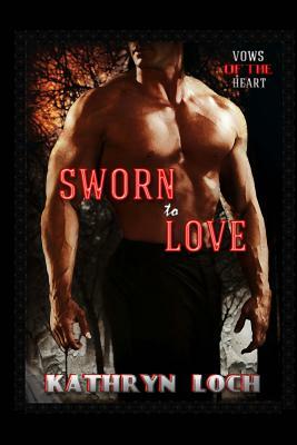 Sworn to Love by Kathryn Loch