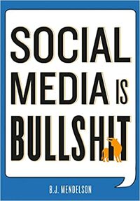 Social Media Is Bullshit by B.J. Mendelson