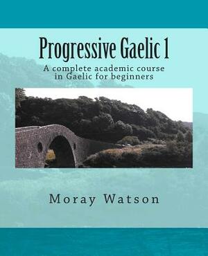 Progressive Gaelic 1 by Moray Watson