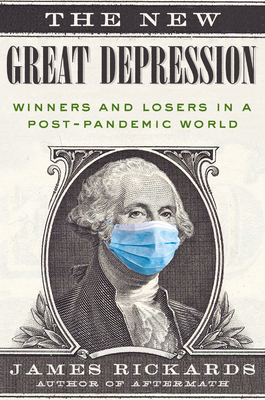 The New Great Depression: Winners and Losers in a Post-Pandemic World by James Rickards