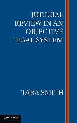 Judicial Review in an Objective Legal System by Tara Smith