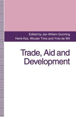 Trade, Aid and Development: Essays in Honour of Hans Linnemann by Jan Willem Gunning